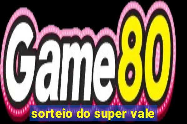 sorteio do super vale